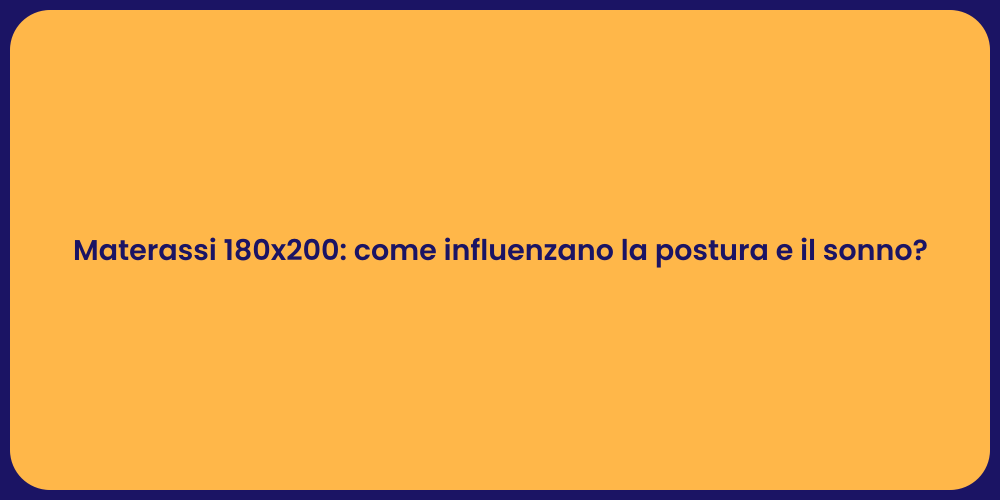 Materassi 180x200: come influenzano la postura e il sonno?