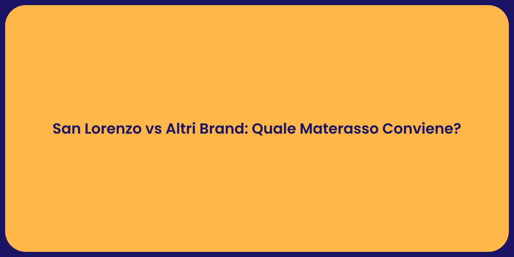 San Lorenzo vs Altri Brand: Quale Materasso Conviene?