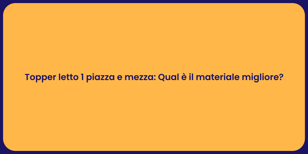 Topper letto 1 piazza e mezza: Qual è il materiale migliore?