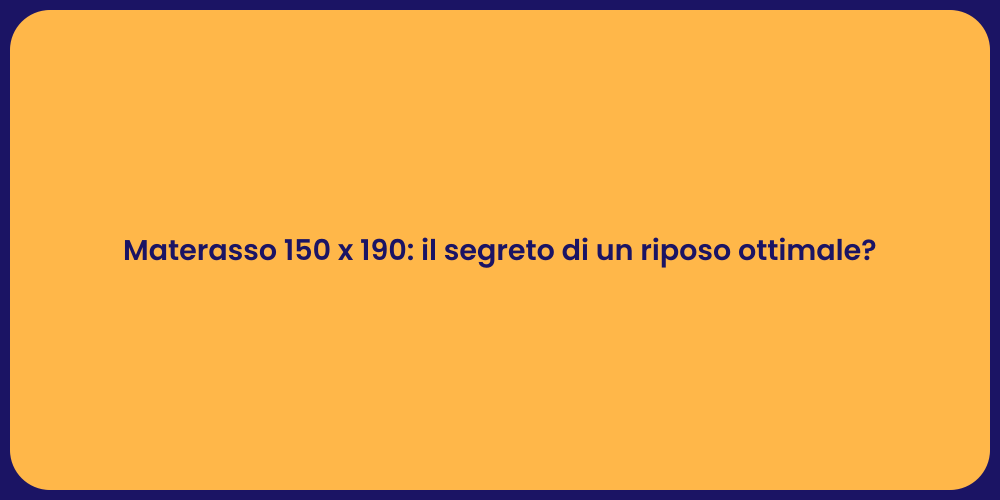 Materasso 150 x 190: il segreto di un riposo ottimale?