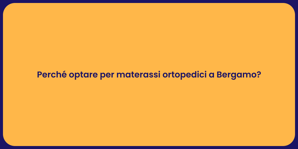 Perché optare per materassi ortopedici a Bergamo?