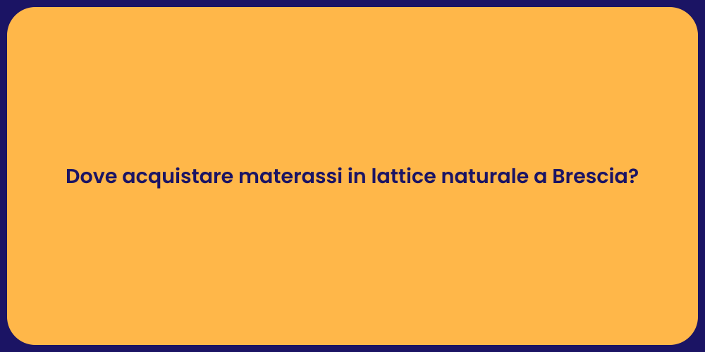 Dove acquistare materassi in lattice naturale a Brescia?