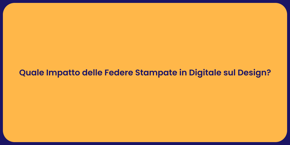 Quale Impatto delle Federe Stampate in Digitale sul Design?