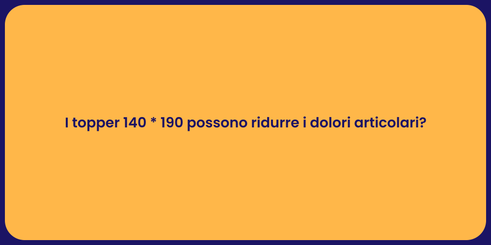 I topper 140 * 190 possono ridurre i dolori articolari?