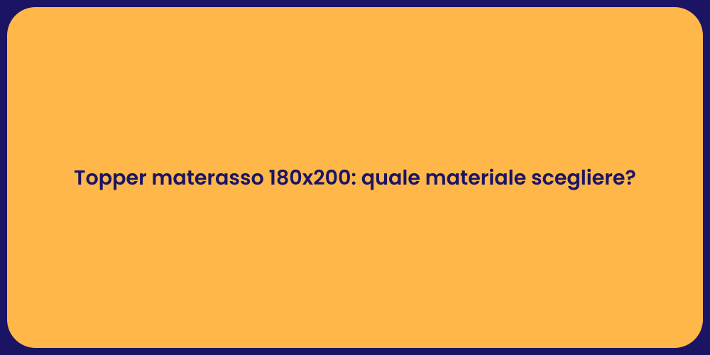 Topper materasso 180x200: quale materiale scegliere?