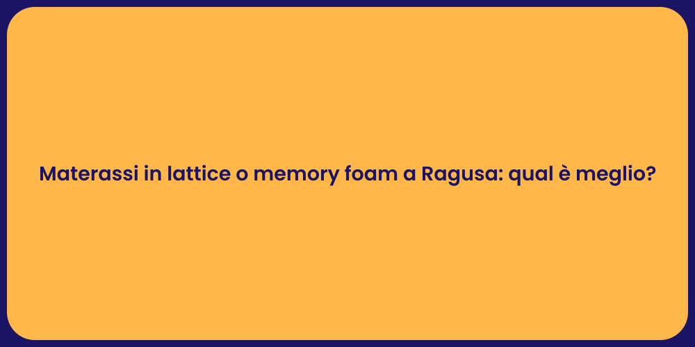 Materassi in lattice o memory foam a Ragusa: qual è meglio?