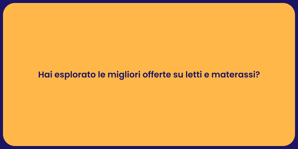 Hai esplorato le migliori offerte su letti e materassi?