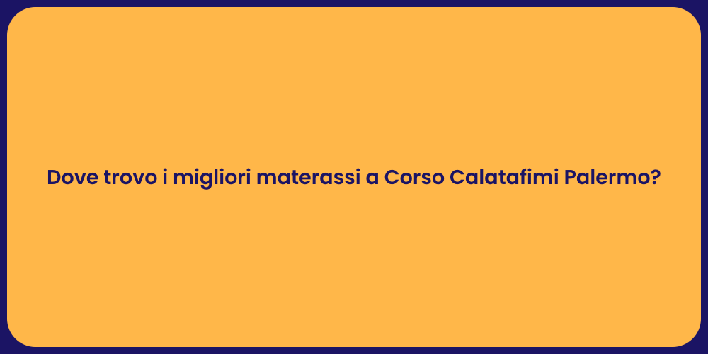 Dove trovo i migliori materassi a Corso Calatafimi Palermo?