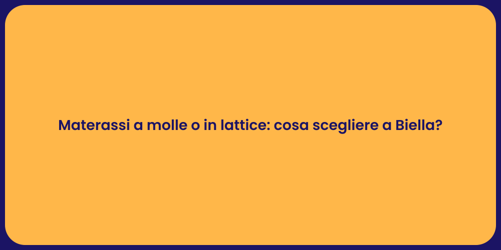 Materassi a molle o in lattice: cosa scegliere a Biella?