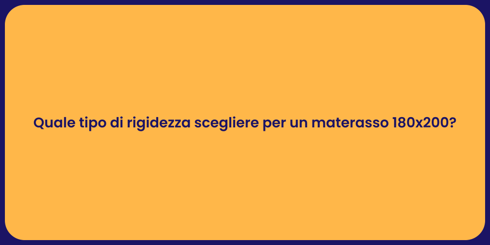Quale tipo di rigidezza scegliere per un materasso 180x200?