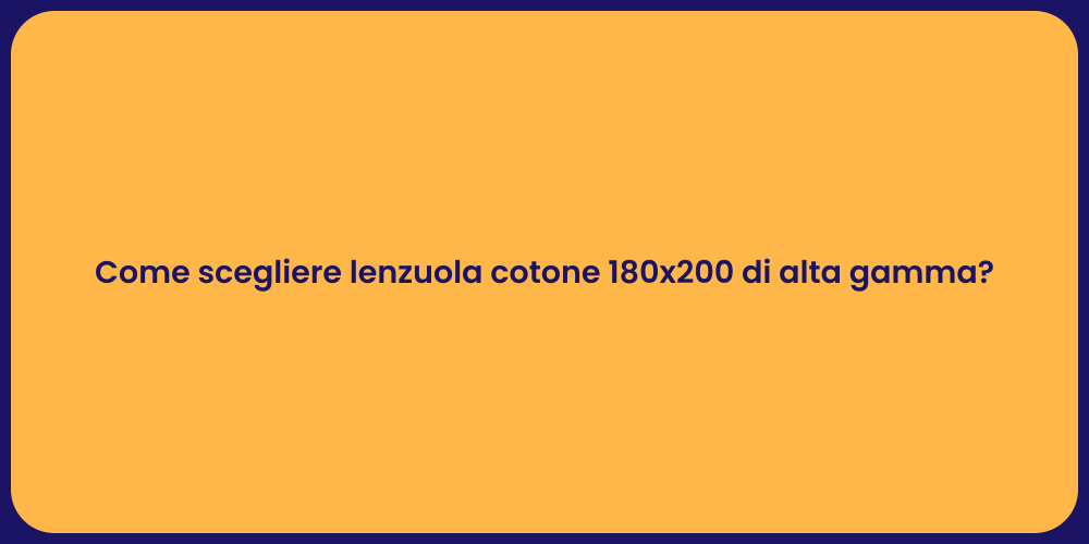 Come scegliere lenzuola cotone 180x200 di alta gamma?