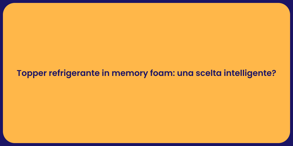 Topper refrigerante in memory foam: una scelta intelligente?