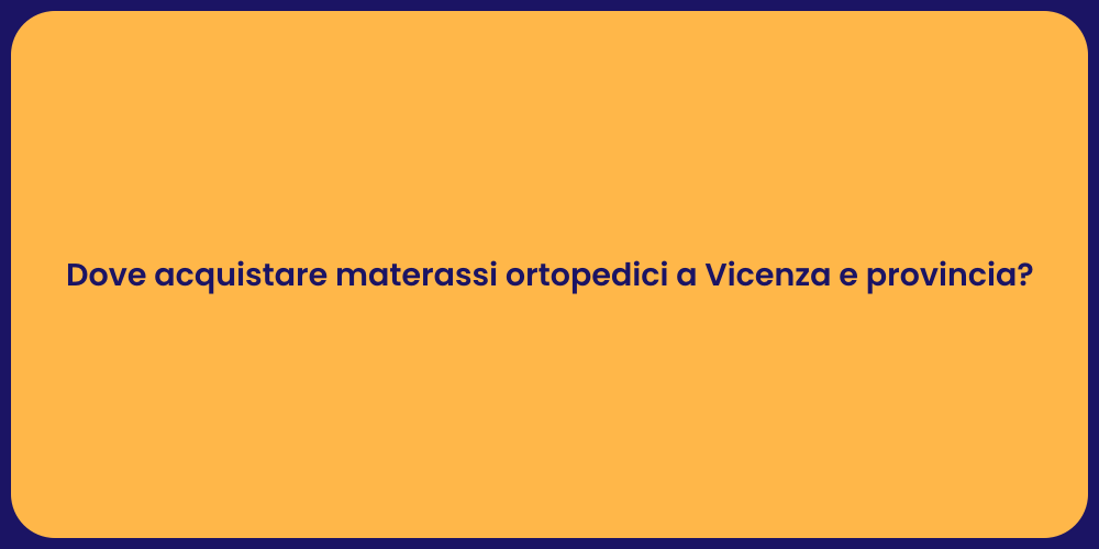 Dove acquistare materassi ortopedici a Vicenza e provincia?
