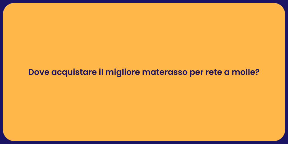 Dove acquistare il migliore materasso per rete a molle?