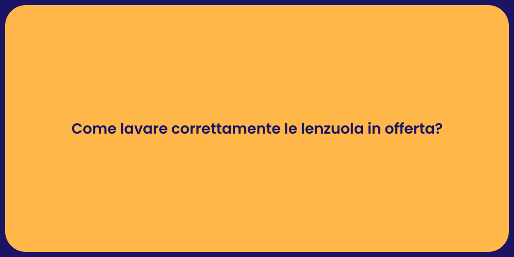 Come lavare correttamente le lenzuola in offerta?