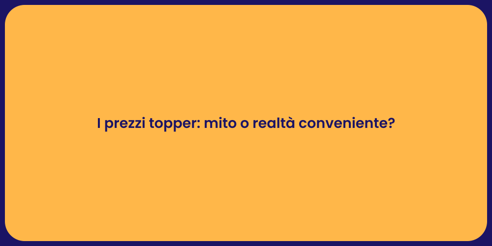 I prezzi topper: mito o realtà conveniente?