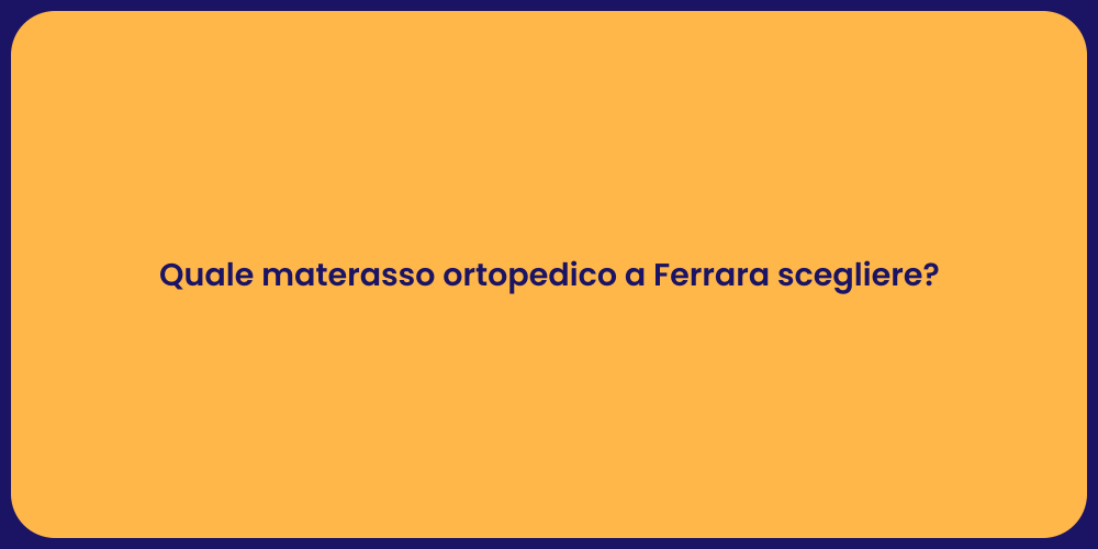 Quale materasso ortopedico a Ferrara scegliere?