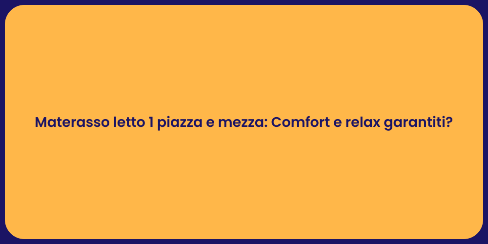 Materasso letto 1 piazza e mezza: Comfort e relax garantiti?