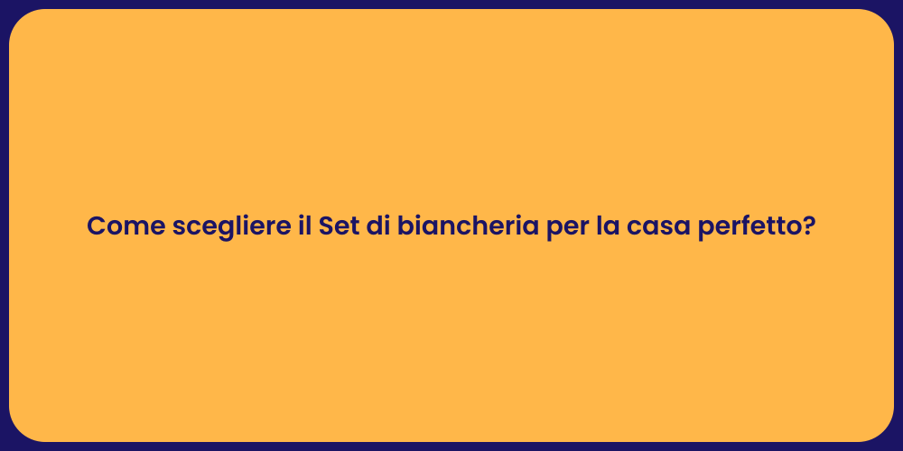 Come scegliere il Set di biancheria per la casa perfetto?
