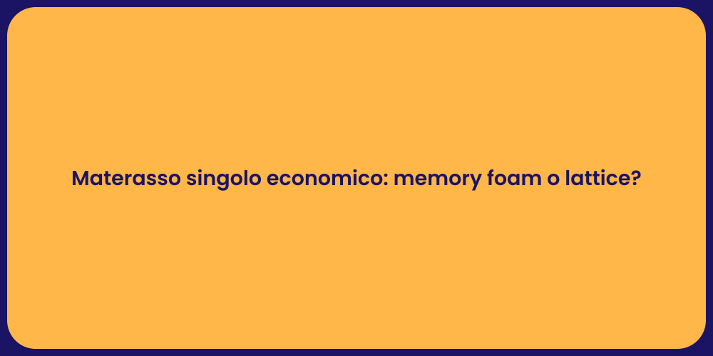 Materasso singolo economico: memory foam o lattice?