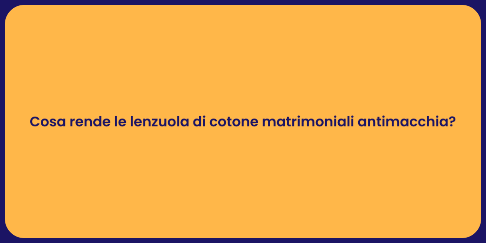 Cosa rende le lenzuola di cotone matrimoniali antimacchia?