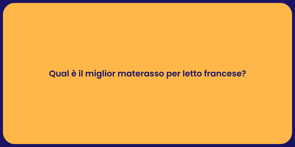 Qual è il miglior materasso per letto francese?