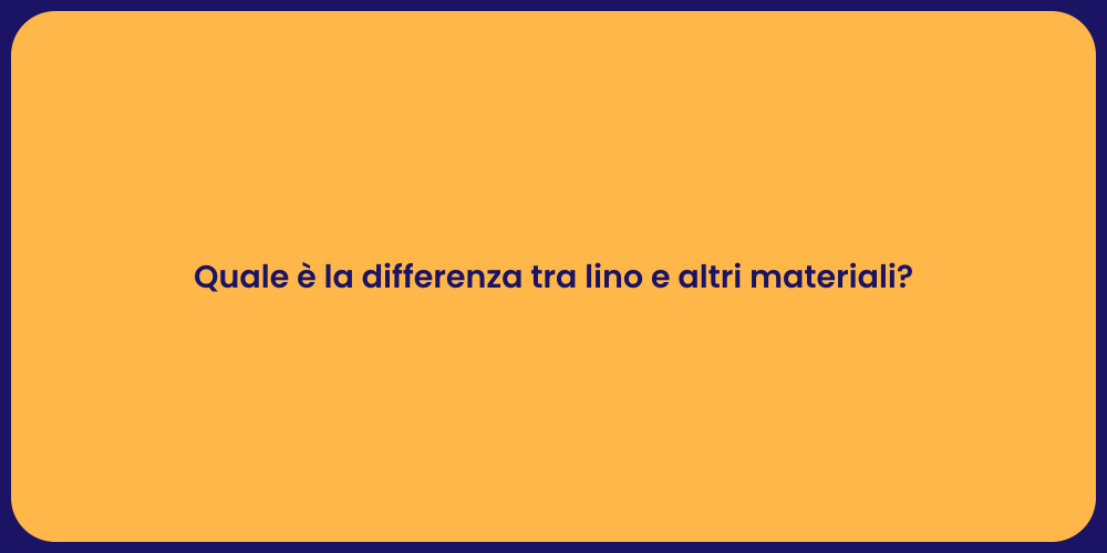 Quale è la differenza tra lino e altri materiali?