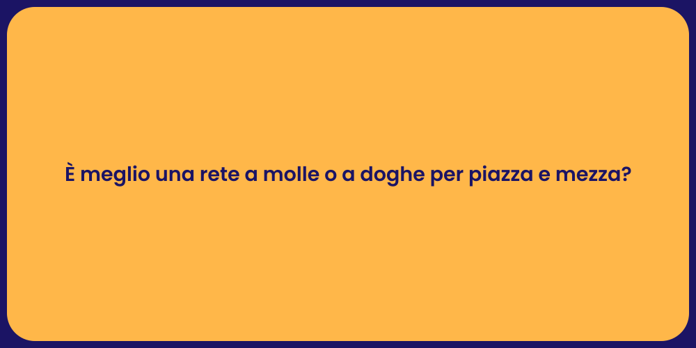 È meglio una rete a molle o a doghe per piazza e mezza?