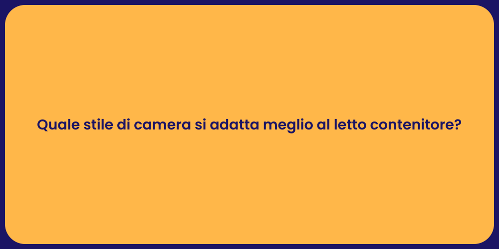 Quale stile di camera si adatta meglio al letto contenitore?
