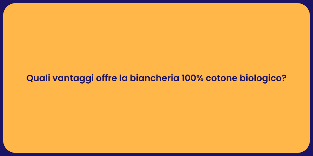 Quali vantaggi offre la biancheria 100% cotone biologico?