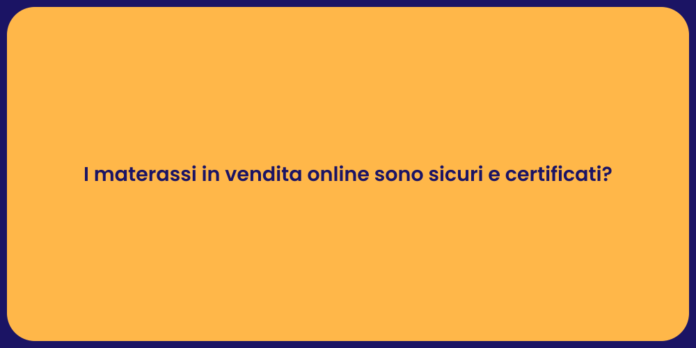 I materassi in vendita online sono sicuri e certificati?