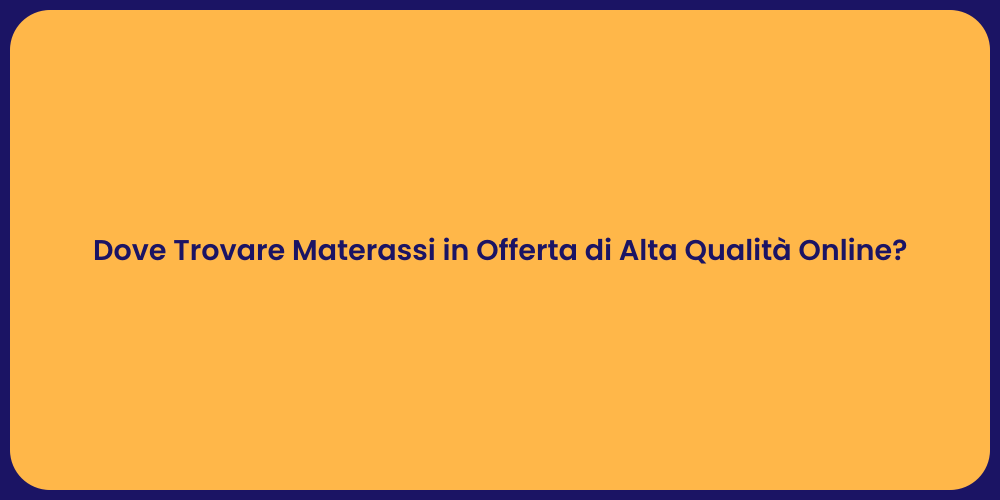 Dove Trovare Materassi in Offerta di Alta Qualità Online?