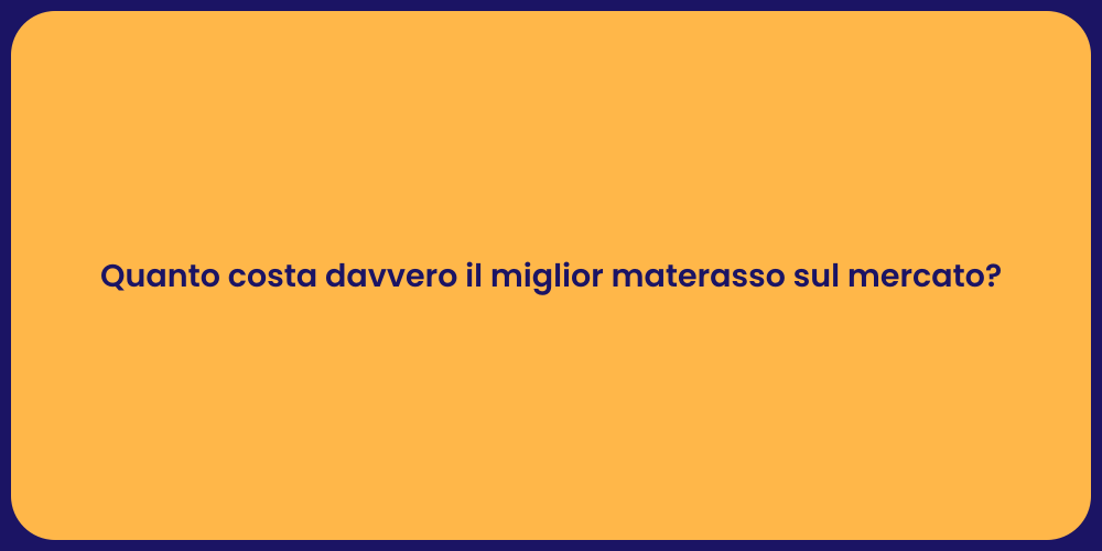 Quanto costa davvero il miglior materasso sul mercato?