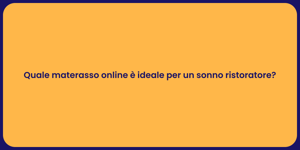 Quale materasso online è ideale per un sonno ristoratore?