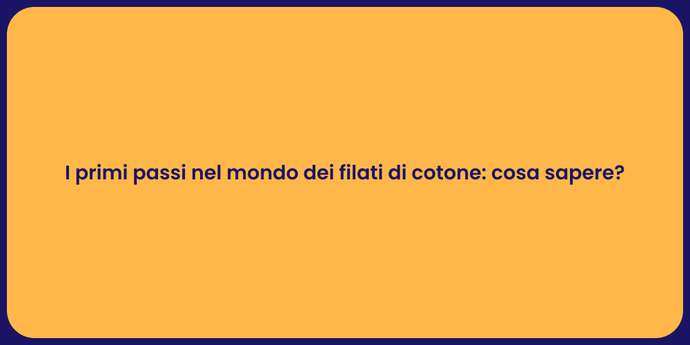 I primi passi nel mondo dei filati di cotone: cosa sapere?