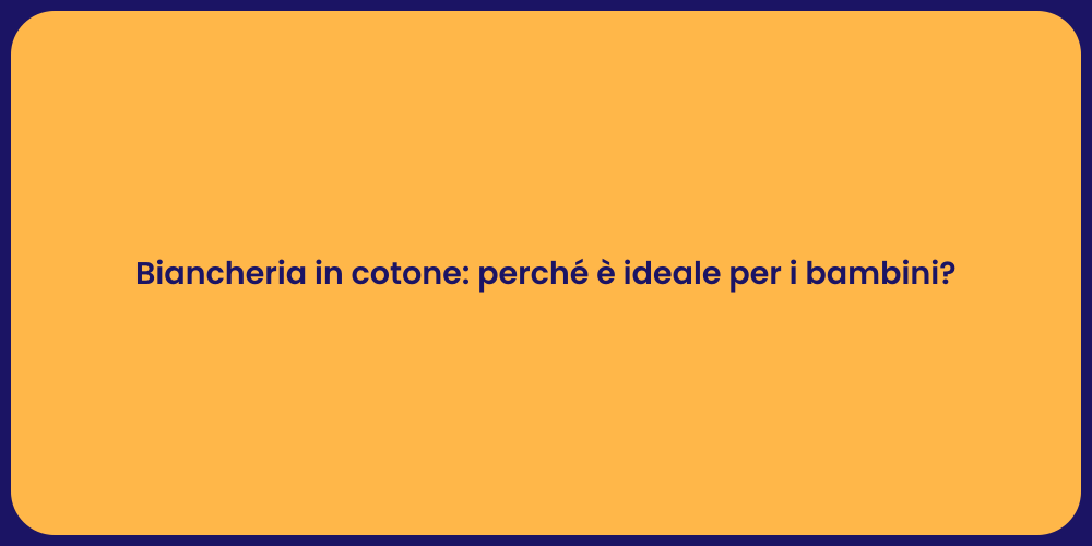 Biancheria in cotone: perché è ideale per i bambini?