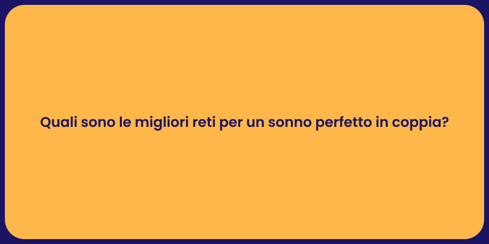 Quali sono le migliori reti per un sonno perfetto in coppia?