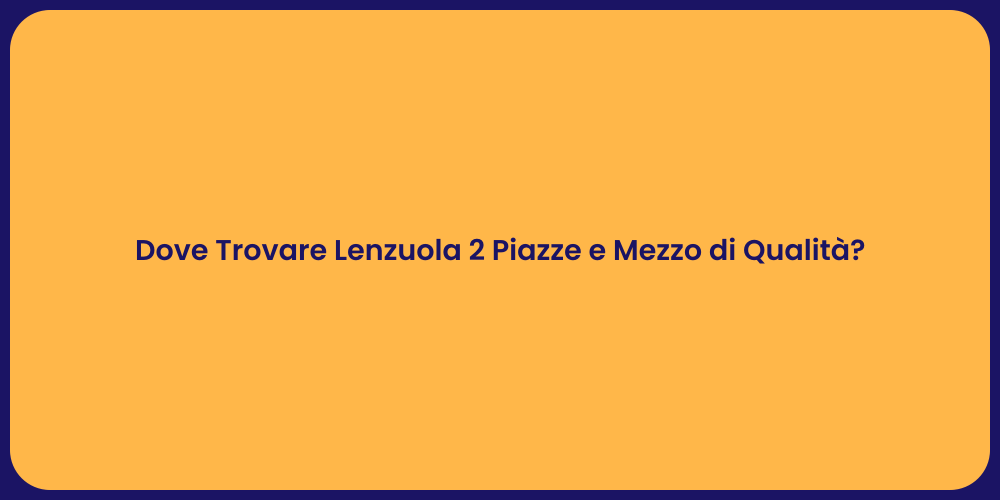 Dove Trovare Lenzuola 2 Piazze e Mezzo di Qualità?