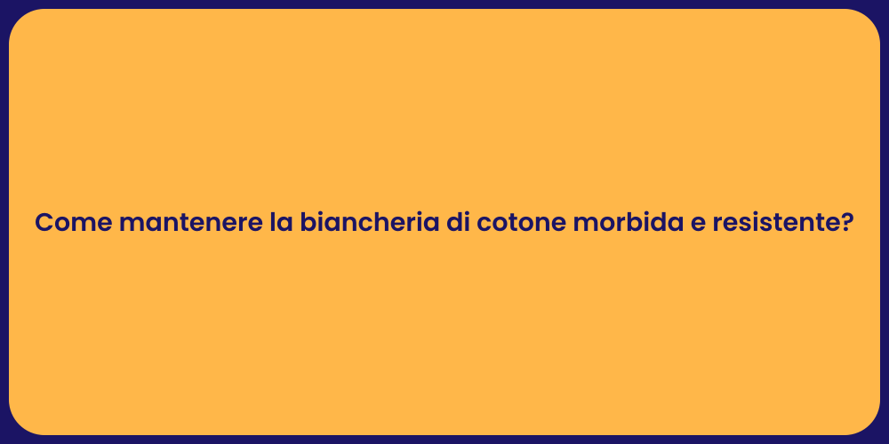 Come mantenere la biancheria di cotone morbida e resistente?