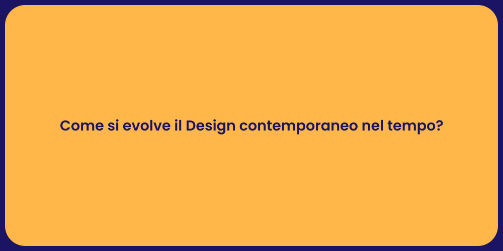 Come si evolve il Design contemporaneo nel tempo?