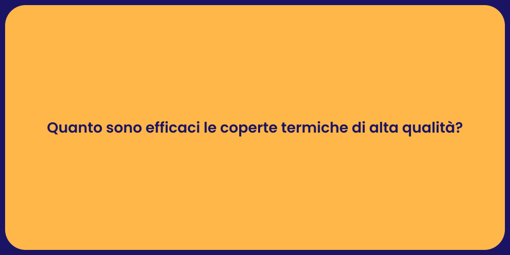 Quanto sono efficaci le coperte termiche di alta qualità?