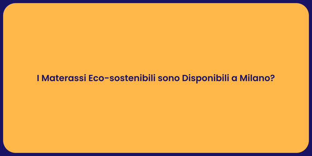 I Materassi Eco-sostenibili sono Disponibili a Milano?