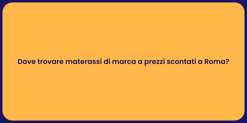 Dove trovare materassi di marca a prezzi scontati a Roma?
