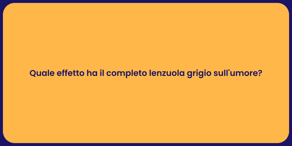 Quale effetto ha il completo lenzuola grigio sull'umore?