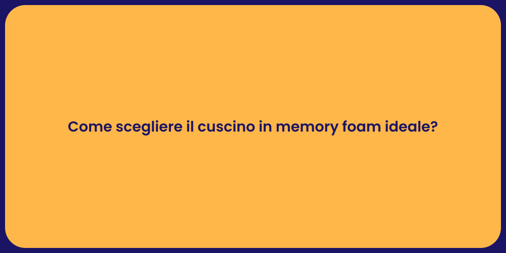 Come scegliere il cuscino in memory foam ideale?