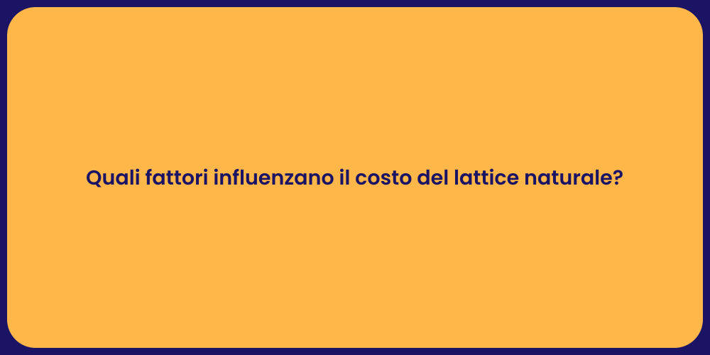 Quali fattori influenzano il costo del lattice naturale?