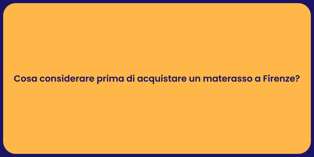 Cosa considerare prima di acquistare un materasso a Firenze?