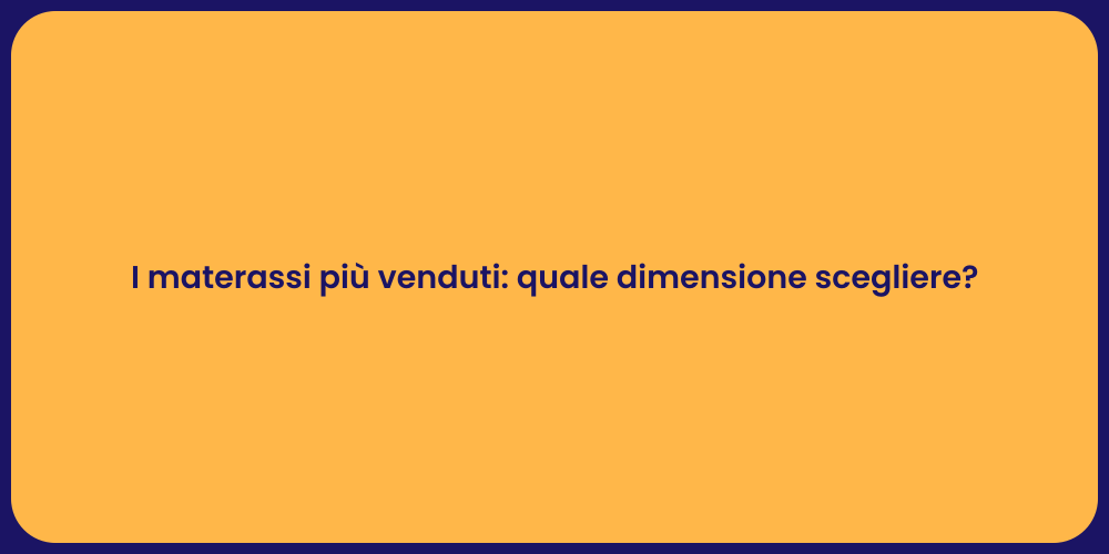 I materassi più venduti: quale dimensione scegliere?