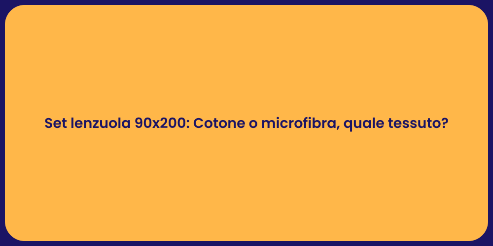 Set lenzuola 90x200: Cotone o microfibra, quale tessuto?