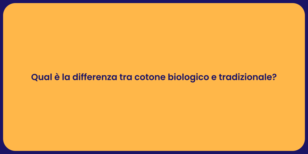 Qual è la differenza tra cotone biologico e tradizionale?